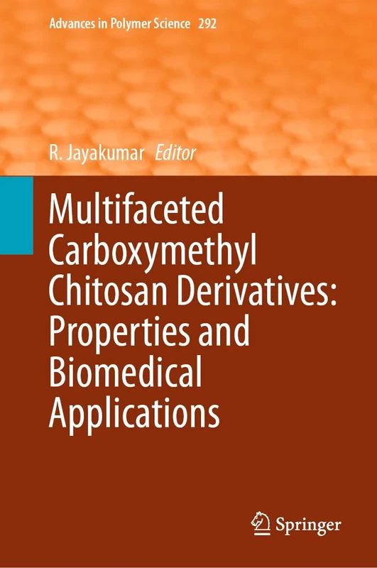 Multifaceted Carboxymethyl Chitosan Derivatives: Properties and Biomedical Applications: 292 (Advances in Polymer Science, 292)