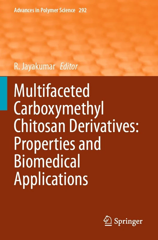 Multifaceted Carboxymethyl Chitosan Derivatives: Properties and Biomedical Applications: 292 (Advances in Polymer Science, 292)