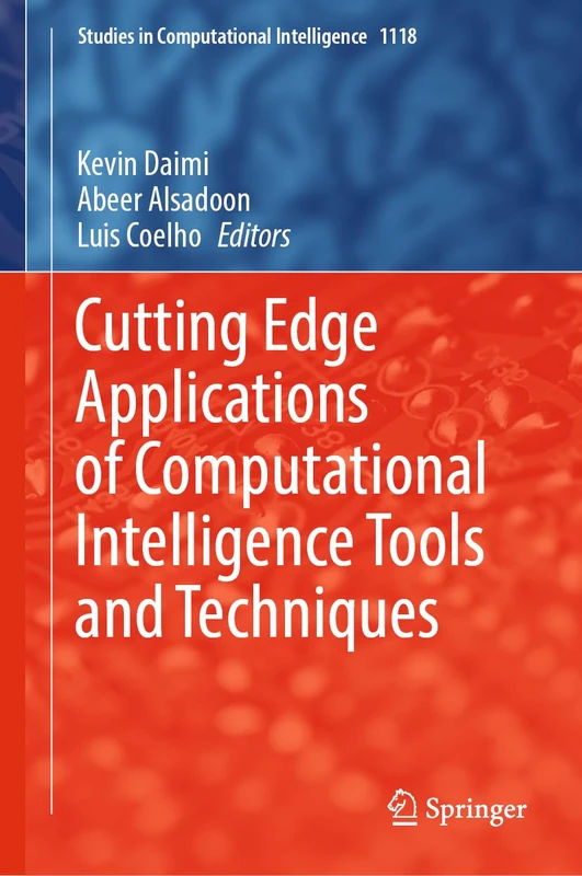 Cutting Edge Applications of Computational Intelligence Tools and Techniques: 1118 (Studies in Computational Intelligence, 1118)