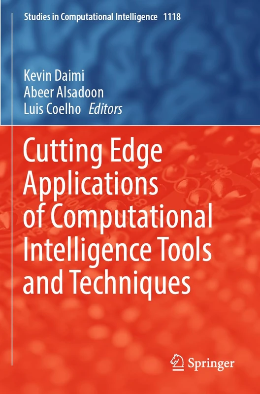 Cutting Edge Applications of Computational Intelligence Tools and Techniques: 1118 (Studies in Computational Intelligence, 1118)