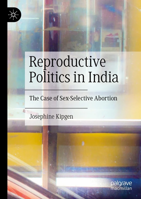 Reproductive Politics in India: The Case of Sex-Selective Abortion