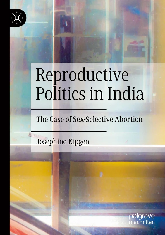 Reproductive Politics in India: The Case of Sex-Selective Abortion