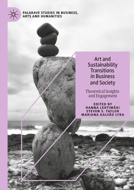 Art and Sustainability Transitions in Business and Society: Theoretical Insights and Engagement (Palgrave Studies in Business, Arts and Humanities)