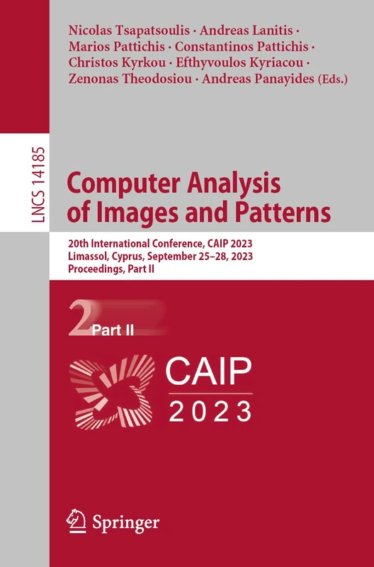 Computer Analysis of Images and Patterns: 20th International Conference, CAIP 2023, Limassol, Cyprus, September 25–28, 2023, Proceedings, Part II: 14185 (Lecture Notes in Computer Science, 14185)