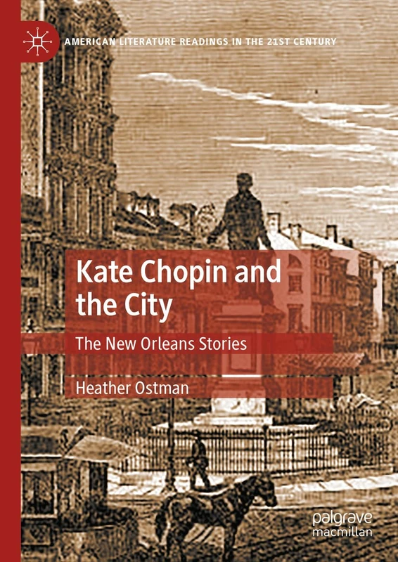 Kate Chopin and the City: The New Orleans Stories (American Literature Readings in the 21st Century)