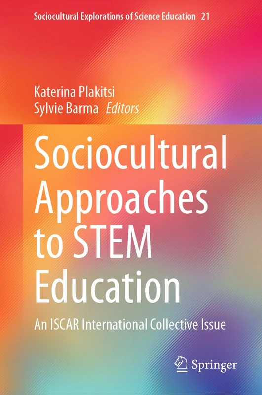 Sociocultural Approaches to STEM Education: An ISCAR International Collective Issue: 21 (Sociocultural Explorations of Science Education, 21)