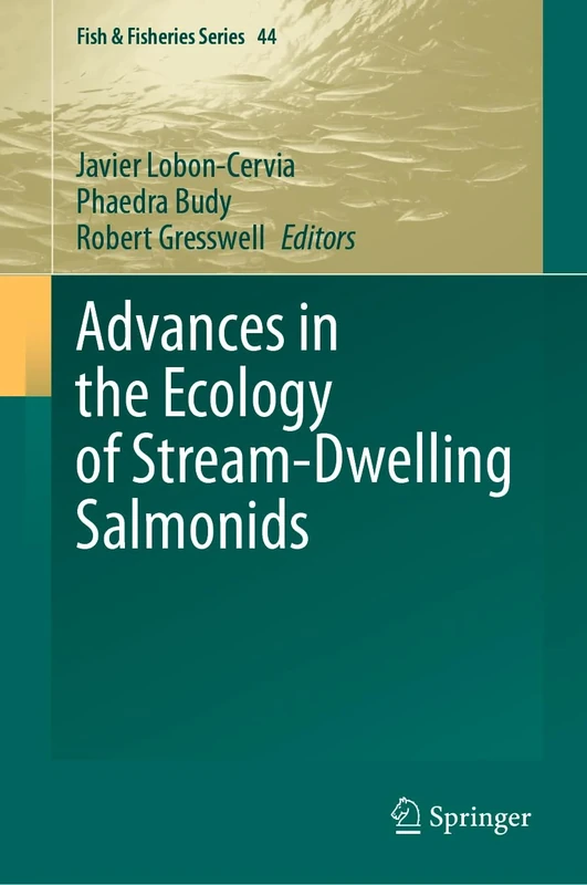 Advances in the Ecology of Stream-Dwelling Salmonids: 44 (Fish & Fisheries Series, 44)
