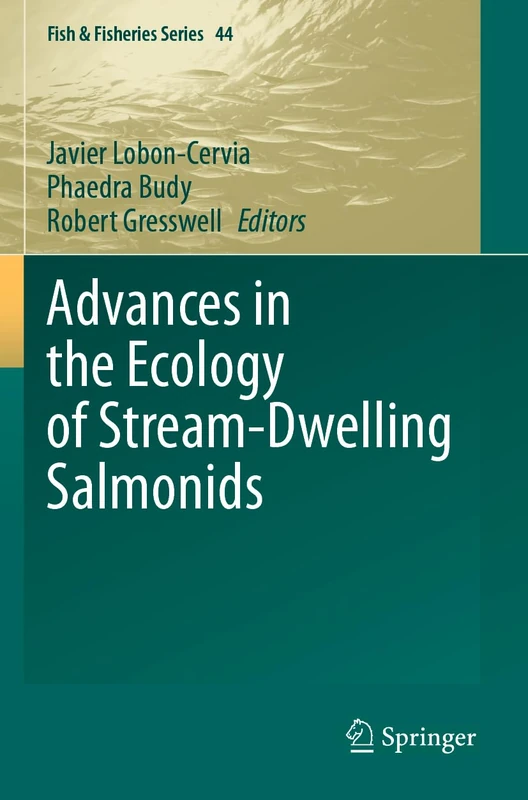 Advances in the Ecology of Stream-Dwelling Salmonids: 44 (Fish & Fisheries Series, 44)