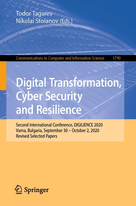 Digital Transformation, Cyber Security and Resilience: Second International Conference, DIGILIENCE 2020, Varna, Bulgaria, September 30 – October 2, ... in Computer and Information Science, 1790)
