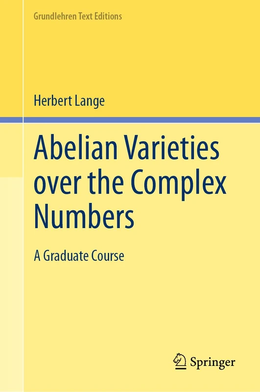 Abelian Varieties over the Complex Numbers: A Graduate Course (Grundlehren Text Editions)