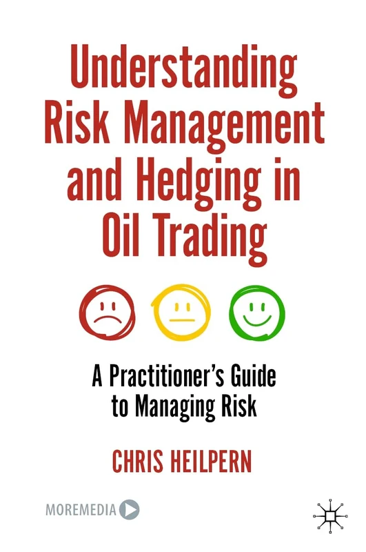 Understanding Risk Management and Hedging in Oil Trading: A Practitioner's Guide to Managing Risk