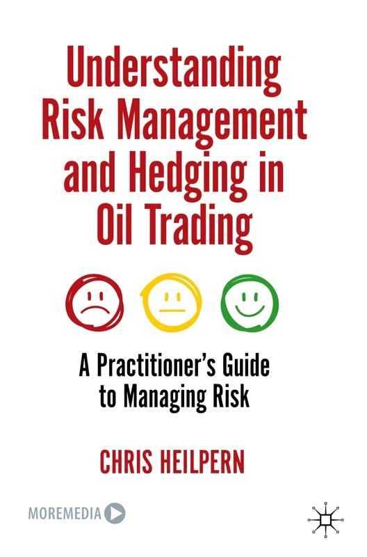 Understanding Risk Management and Hedging in Oil Trading: A Practitioner's Guide to Managing Risk