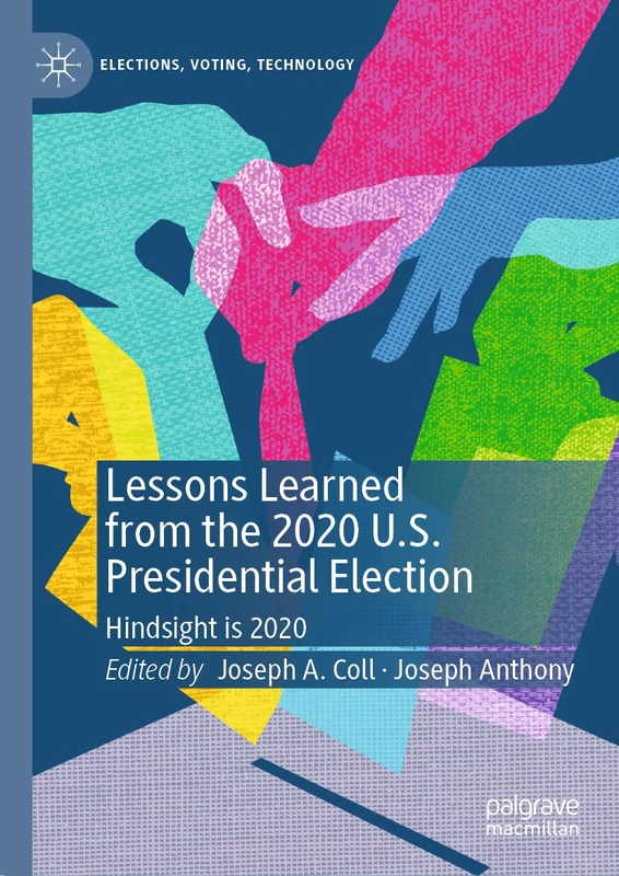 Lessons Learned from the 2020 U.S. Presidential Election: Hindsight is 2020 (Elections, Voting, Technology)