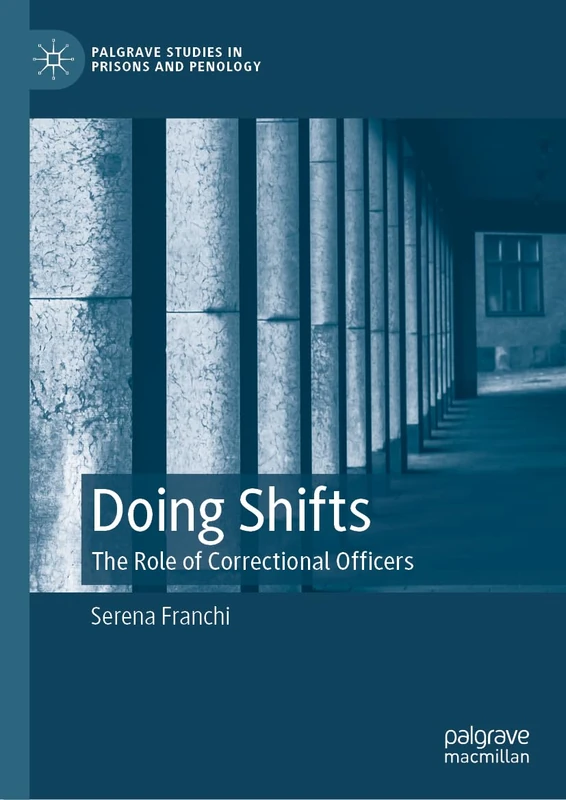 Doing Shifts: The Role of Correctional Officers (Palgrave Studies in Prisons and Penology)