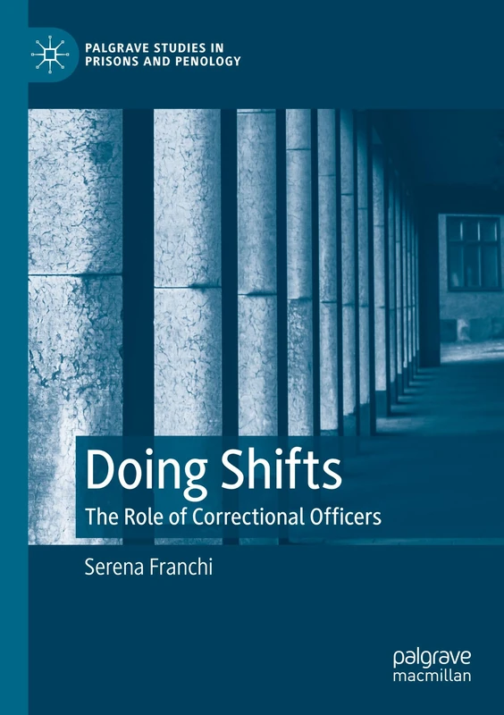 Doing Shifts: The Role of Correctional Officers (Palgrave Studies in Prisons and Penology)