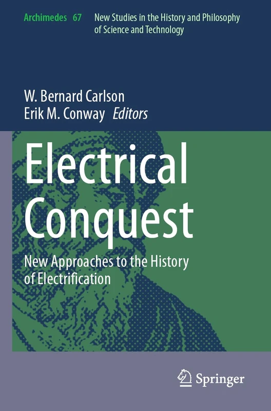 Electrical Conquest: New Approaches to the History of Electrification: 67 (Archimedes, 67)