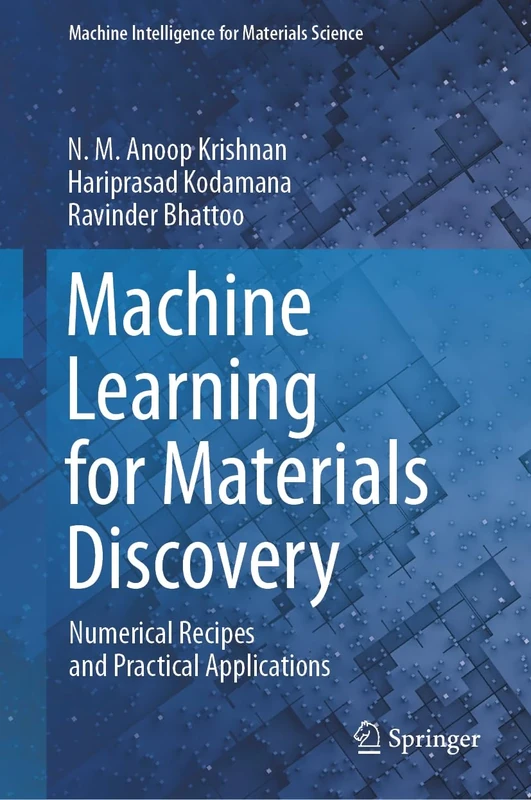 Machine Learning for Materials Discovery: Numerical Recipes and Practical Applications (Machine Intelligence for Materials Science)