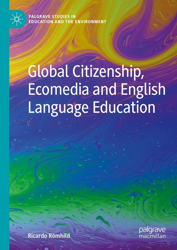 Global Citizenship, Ecomedia and English Language Education (Palgrave Studies in Education and the Environment)