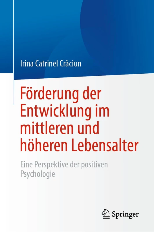 Förderung der Entwicklung im mittleren und höheren Lebensalter: Eine Perspektive der positiven Psychologie