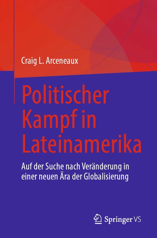 Politischer Kampf in Lateinamerika: Auf der Suche nach Veränderung in einer neuen Ära der Globalisierung