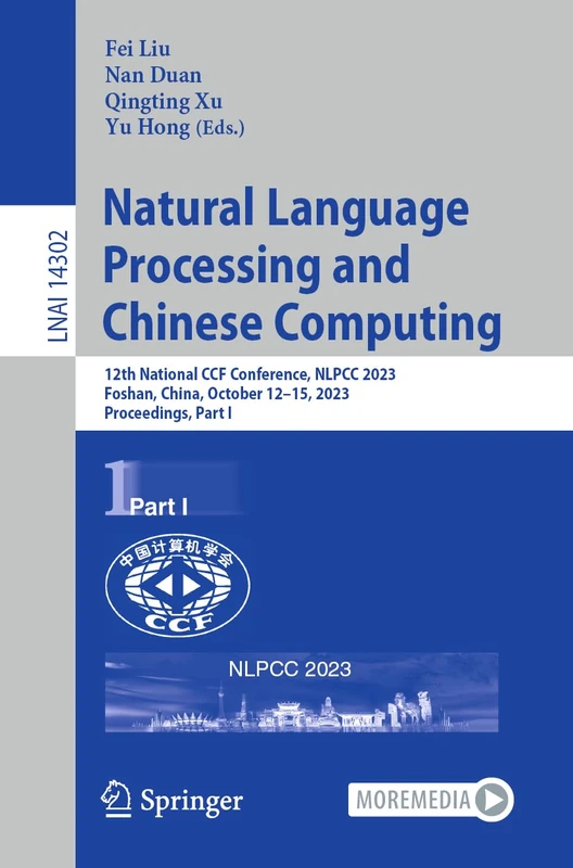 Natural Language Processing and Chinese Computing: 12th National CCF Conference, NLPCC 2023, Foshan, China, October 12–15, 2023, Proceedings, Part I: 14302 (Lecture Notes in Computer Science, 14302) - Image 1