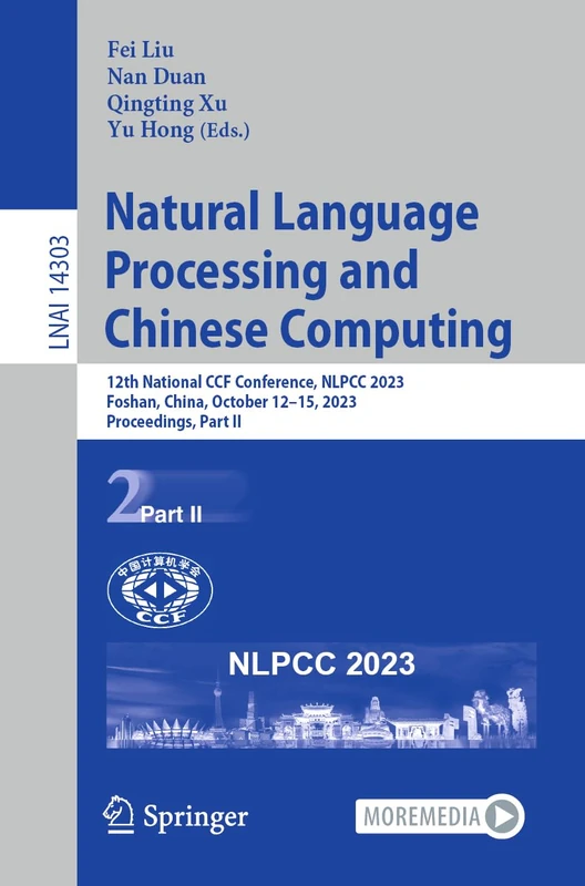 Natural Language Processing and Chinese Computing: 12th National CCF Conference, NLPCC 2023, Foshan, China, October 12–15, 2023, Proceedings, Part II: 14303 (Lecture Notes in Computer Science, 14303)