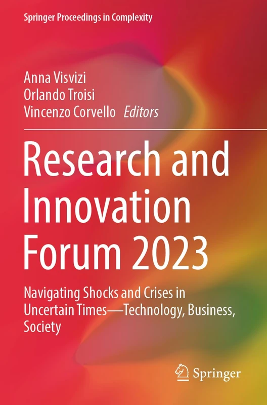 Research and Innovation Forum 2023: Navigating Shocks and Crises in Uncertain Times―Technology, Business, Society (Springer Proceedings in Complexity)