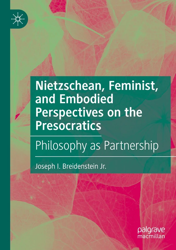 Nietzschean, Feminist, and Embodied Perspectives on the Presocratics: Philosophy as Partnership