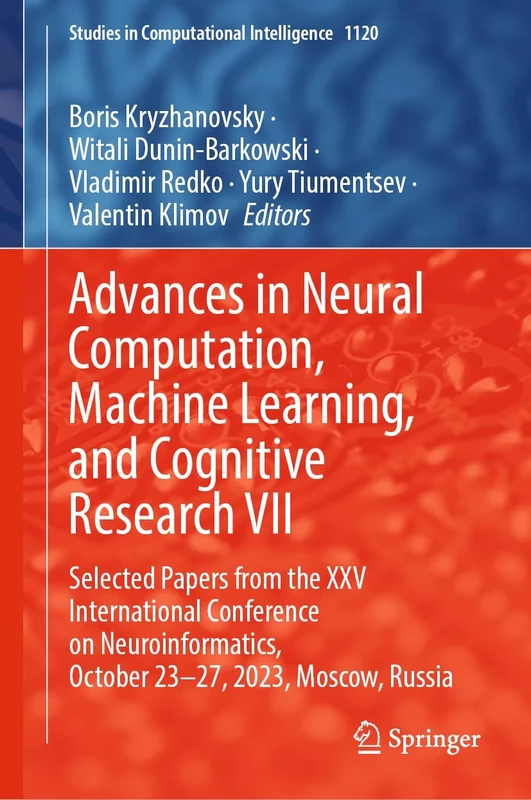 Advances in Neural Computation, Machine Learning, and Cognitive Research VII: Selected Papers from the XXV International Conference on ... (Studies in Computational Intelligence, 1120)