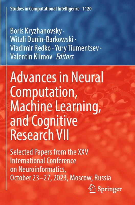 Advances in Neural Computation, Machine Learning, and Cognitive Research VII: Selected Papers from the XXV International Conference on ... (Studies in Computational Intelligence, 1120)
