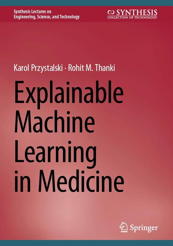 Explainable Machine Learning in Medicine (Synthesis Lectures on Engineering, Science, and Technology)