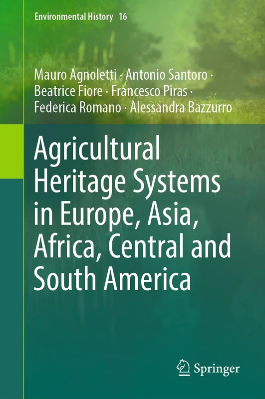 Agricultural Heritage Systems in Europe, Asia, Africa, Central and South America: 16 (Environmental History, 16)