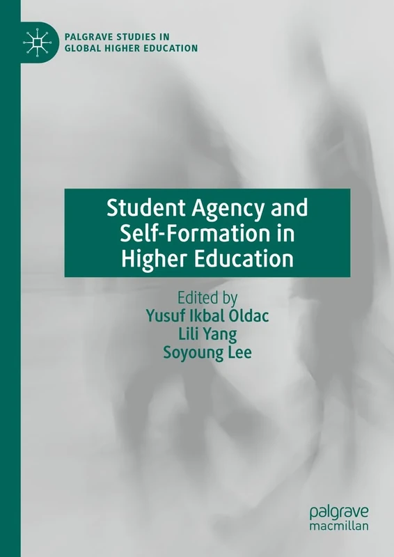 Student Agency and Self-Formation in Higher Education (Palgrave Studies in Global Higher Education)