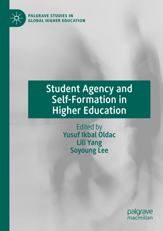Student Agency and Self-Formation in Higher Education (Palgrave Studies in Global Higher Education)