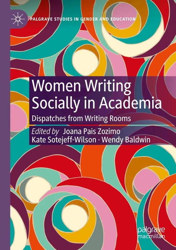 Women Writing Socially in Academia: Dispatches from Writing Rooms (Palgrave Studies in Gender and Education)