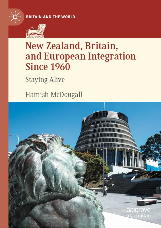 New Zealand, Britain, and European Integration Since 1960: Staying Alive (Britain and the World) - Image 1