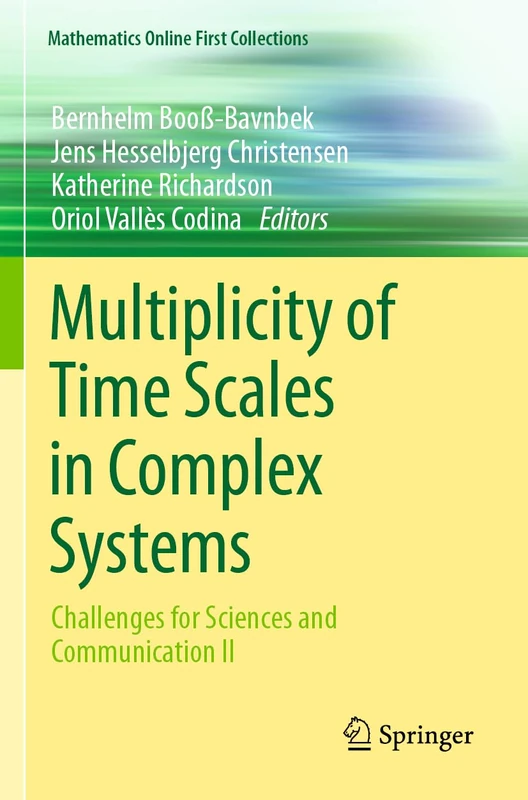 Multiplicity of Time Scales in Complex Systems: Challenges for Sciences and Communication II (Mathematics Online First Collections)