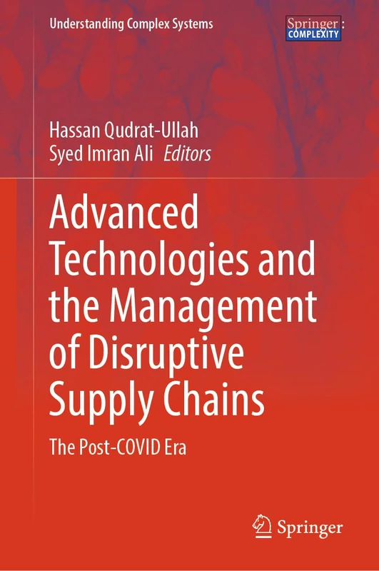 Advanced Technologies and the Management of Disruptive Supply Chains: The Post-COVID Era (Understanding Complex Systems)