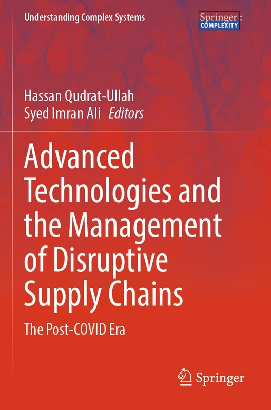 Advanced Technologies and the Management of Disruptive Supply Chains: The Post-COVID Era (Understanding Complex Systems)