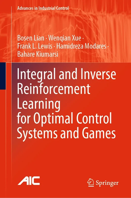 Integral and Inverse Reinforcement Learning for Optimal Control Systems and Games (Advances in Industrial Control)