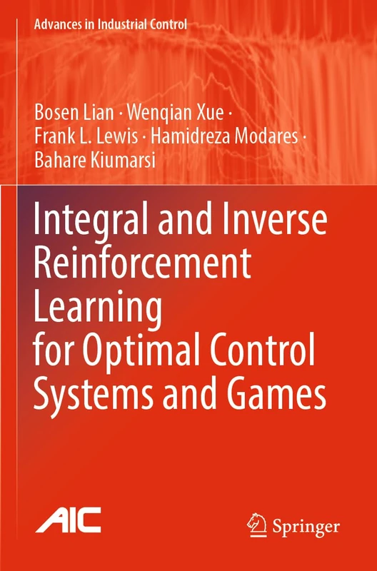 Integral and Inverse Reinforcement Learning for Optimal Control Systems and Games (Advances in Industrial Control)