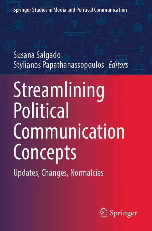 Streamlining Political Communication Concepts: Updates, Changes, Normalcies (Springer Studies in Media and Political Communication)