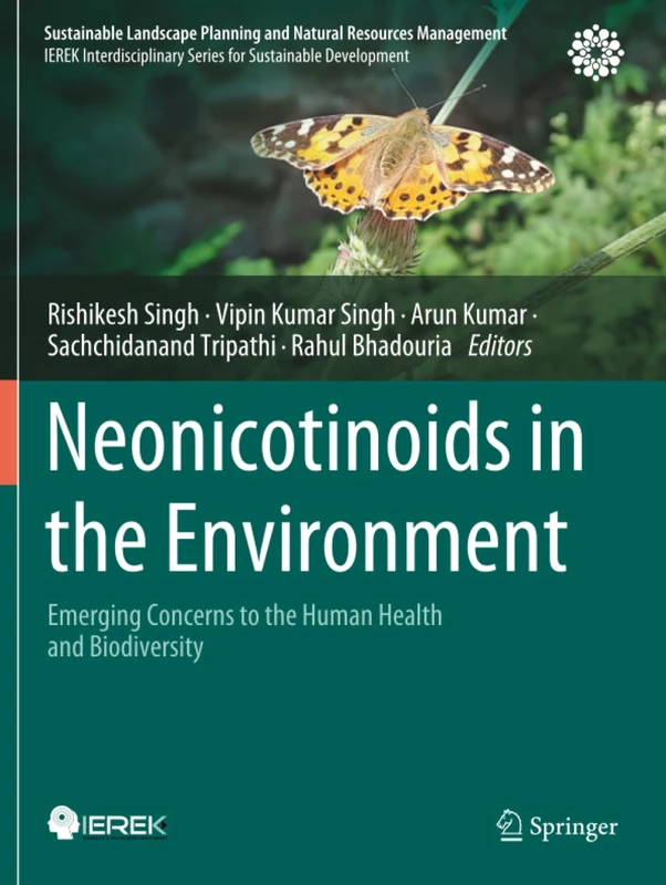 Neonicotinoids in the Environment: Emerging Concerns to the Human Health and Biodiversity (Sustainable Landscape Planning and Natural Resources Management)