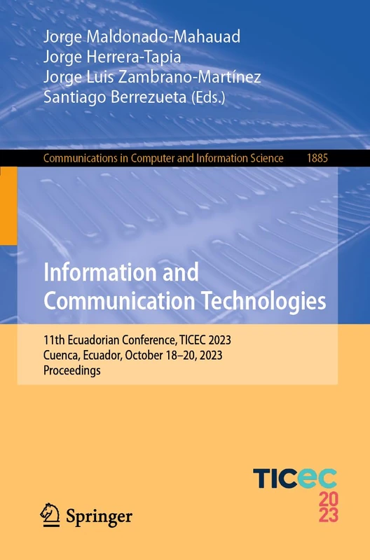Information and Communication Technologies: 11th Ecuadorian Conference, TICEC 2023, Cuenca, Ecuador, October 18–20, 2023, Proceedings: 1885 (Communications in Computer and Information Science, 1885)