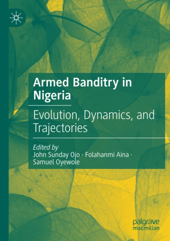 Armed Banditry in Nigeria: Evolution, Dynamics, and Trajectories