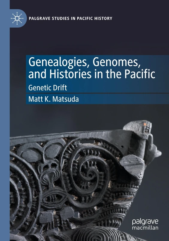 Genealogies, Genomes, and Histories in the Pacific: Genetic Drift (Palgrave Studies in Pacific History)