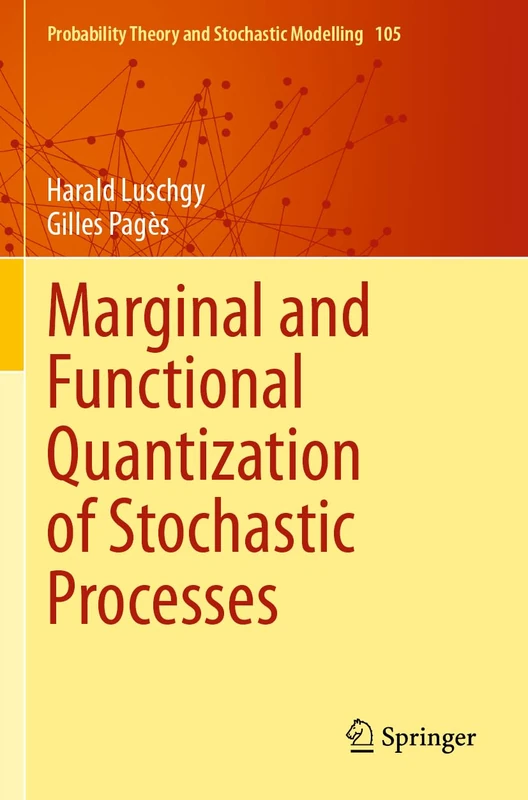 Marginal and Functional Quantization of Stochastic Processes: 105 (Probability Theory and Stochastic Modelling, 105) - Image 1