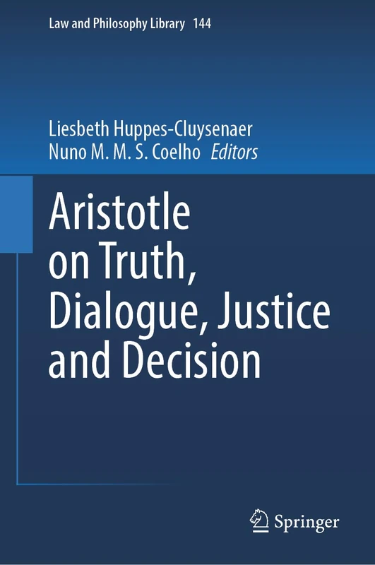 Aristotle on Truth, Dialogue, Justice and Decision: 144 (Law and Philosophy Library, 144)