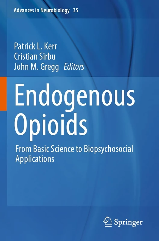 Endogenous Opioids: From Basic Science to Biopsychosocial Applications: 35 (Advances in Neurobiology, 35)