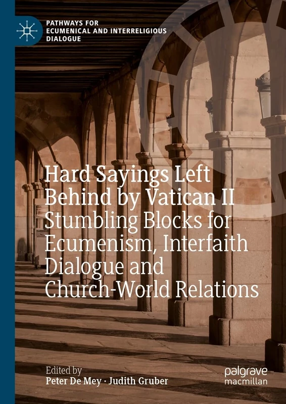 Hard Sayings Left Behind by Vatican II: Stumbling Blocks for Ecumenism, Interfaith Dialogue and Church-World Relations (Pathways for Ecumenical and Interreligious Dialogue)